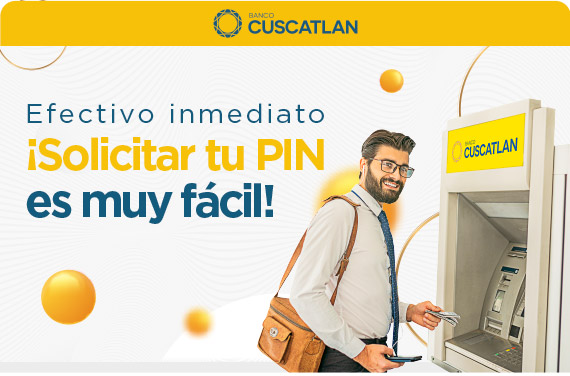 Efectivo inmediato ¡Solicitar tu PIN es muy fácil!